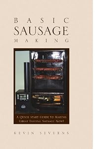 Basic Sausage Making: A Quick Start Guide to Making Great Tasting Sausage Now! by Sausage Making Books