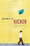 And Here's the Kicker: Conversations with 18 Top Humor Writers on their Craft and the Industry