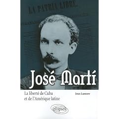 Jos� Marti : La libert� de Cuba et de l'Am�rique latine