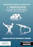 L'Abdologie, la science des abdominaux : 30 minutes pour tout comprendre et pratiquer