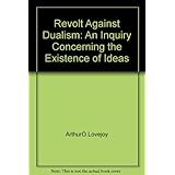 the revolt against dualism an inquiry concerning the existence of ideas
