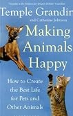 Making Animals Happy: How to Create the Best Life for Pets and Other Animals