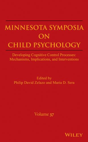 Minnesota Symposia on Child Psychology, Volume 37: Developing Cognitive Control Processes: Mechanisms, Implications, and Interventions (The Minnesota Symposia on Child Psychology)