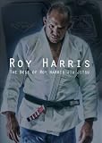 Brazilian Jiu Jitsu: The Best of Roy Harris