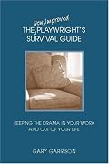 The New, Improved Playwright's Survival Guide: Keeping the Drama In Your Work and Out of Your Life