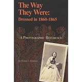 The Way They Were: Dressed in 1860-1865 ~ Donna J. Abraham
