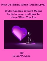 How Do I Know When I Am In Love? Understanding What It Means To Be In Love, and How To Know When You Are-From Free Kindle Books Library Click to Download Free Kindle Book -> How Do I Know When I Am In Love? Understanding What It Means To Be In Love, and How To Know When You Are