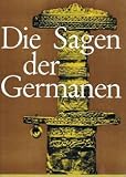 Die Sagen der Germanen. [ Nordische G�tter- und Heldensagen - Deutsche Heldensagen] - 