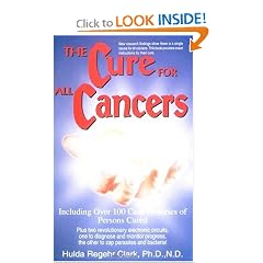 The Cure for All Cancers: Including over 100 Case Histories of Persons Cured by Hulda Regehr Clark