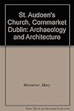 St Audoen's Church, Cornmarket, Dublin : archaeology and architecture
