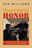 There Must Be Honor: On a journey through life and death and war, a man calls out for justice and hope.