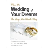 Plan the Wedding of Your Dreams The Easy, No-Hassle Way - Complete with every detail.