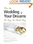 Plan the Wedding of Your Dreams The Easy, No-Hassle Way - Complete with every detail.