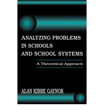 [ Analyzing Problems in Schools and School Systems: A Theoretical Approach (Topics in Educational Leadership (Hardcover)) By Gaynor, Alan K ( Author ) Hardcover 1998 ]