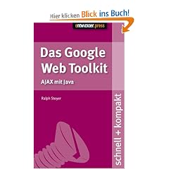 Das Google Web Toolkit. schnell + kompakt: AJAX mit Java