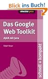 Das Google Web Toolkit. schnell + kompakt: AJAX mit Java