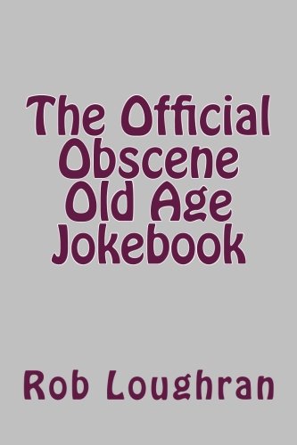 The Official Obscene Old Age Jokebook (The Official ------ Jokebook Series) (Volume 2)