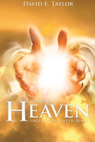 My Trip to Heaven: Face to Face with Jesus by Taylor, David (2011) Paperback