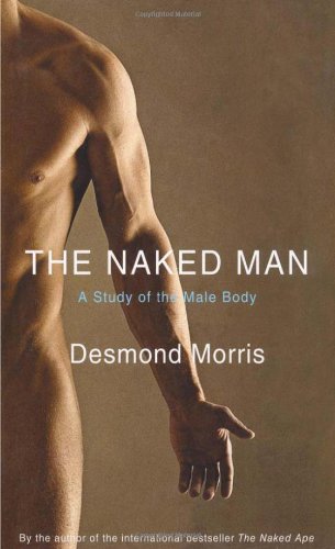 The Naked Man: A Study of the Male Body, by Desmond Morris