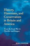 History, Historians, and Conservatism in Britain and America: From the Great War to Thatcher and Reagan