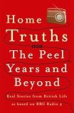 Home Truths: The Peel Years and Beyond