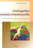 Livres Ost�opathie - Ost�opathie somato-�motionnelle : Bases scientifiques et applications th�rapeutiques