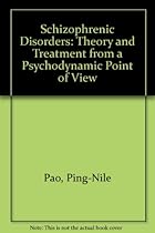 Schizophrenic Disorders: Theory and Treatment from a Psychodynamic Point of View