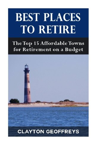 Best Places to Retire: The Top 15 Affordable Towns for Retirement on a Budget