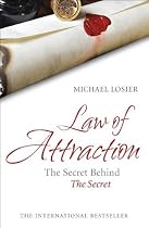 Law of Attraction: The Science of Attracting More of What You Want and Less of What You Don't