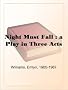 Night Must Fall : a Play in Three Acts
