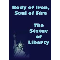 Body of Iron, Soul of Fire - The Statue of Liberty