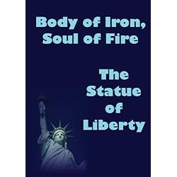 Body of Iron, Soul of Fire - The Statue of Liberty
