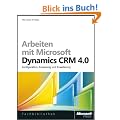 Arbeiten mit Microsoft� Dynamics CRM 4.0. Konfiguration, Anpassung und Erweiterung