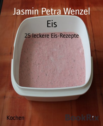Eis: 25 leckere Eis-Rezepte (German Edition)