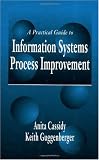 A Practical Guide to Information Systems Process Improvement
