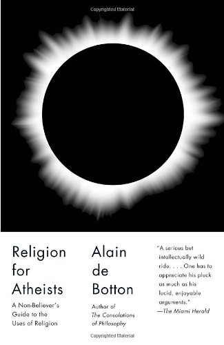 Religion for Atheists: A Non-believer’s Guide to the Uses of Religion (Vintage)
