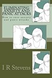 Eliminating Anxiety and Panic Attacks: How to cure anxiety and panic attacks