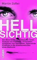 Hellsichtig: Spannende Einblicke in die Arbeitsmethoden eines Mediums: Blicke hinter verschlossenen T&uuml;ren. Analyse von Politikern, Kriminellen. ... in ... in die Arbeitsmethoden eines Mediums