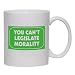 YOU CAN'T LEGISLATE MORALITY Mug for Coffee / Hot Beverage (choice of sizes and color...