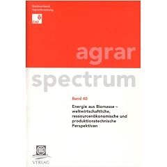 Energie aus Biomasse: weltwirtschaftliche, ressourcen�konomische und produktionstechnische Perspektiven