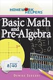 Basic Math and Pre-Algebra [HOMEWORK HELPERS BASIC MA]