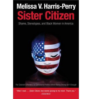 [(Sister Citizen: Shame, Stereotypes, and Black Women in America)] [Author: Melissa V Harris-Perry] published on (April, 2013)