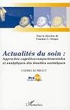 Cahiers de Pr�aut, 4. : Actualit�s du soin : approches cognitivo-comportementales et analytiques des troubles autistiques