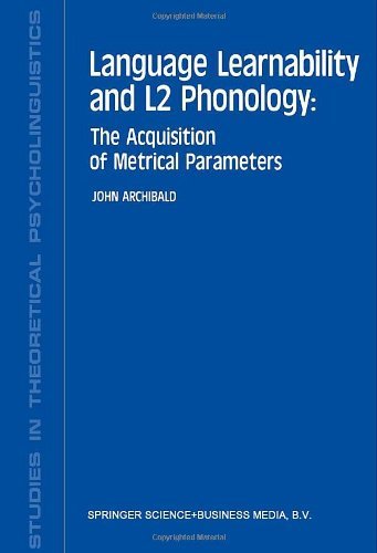 Language Learnability and L2 Phonology: The Acquisition of Metrical Parameters (Studies in Theoretical Psycholinguistics)