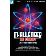 Challenger & Company: the Complete Adventures of Professor Challenger and His Intrepid Team-The Lost World, The Poison Belt, The Land of Mists, The Disintegration Machine and When the World Screamed