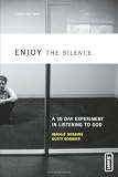 Enjoy the Silence: A 30- Day Experiment in Listening to God (invert)
