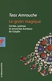 Le grain magique : Contes, po�mes, et proverbes berb�res de Kabylie