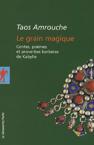 Le grain magique : Contes, po�mes, et proverbes berb�res de Kabylie