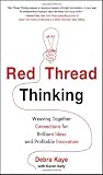Red Thread Thinking: Weaving Together Connections for Brilliant Ideas and Profitable Innovation