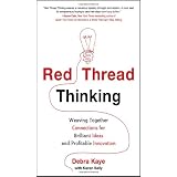 Red Thread Thinking: Weaving Together Connections for Brilliant Ideas and Profitable Innovation
